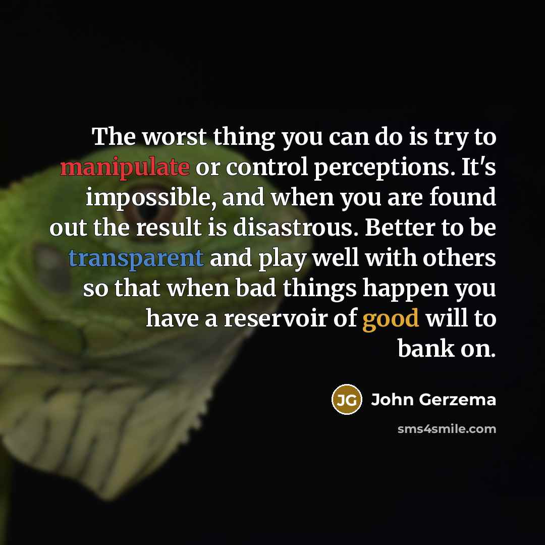 “The worst thing you can do is try to manipulate…” quote by John Gerzema