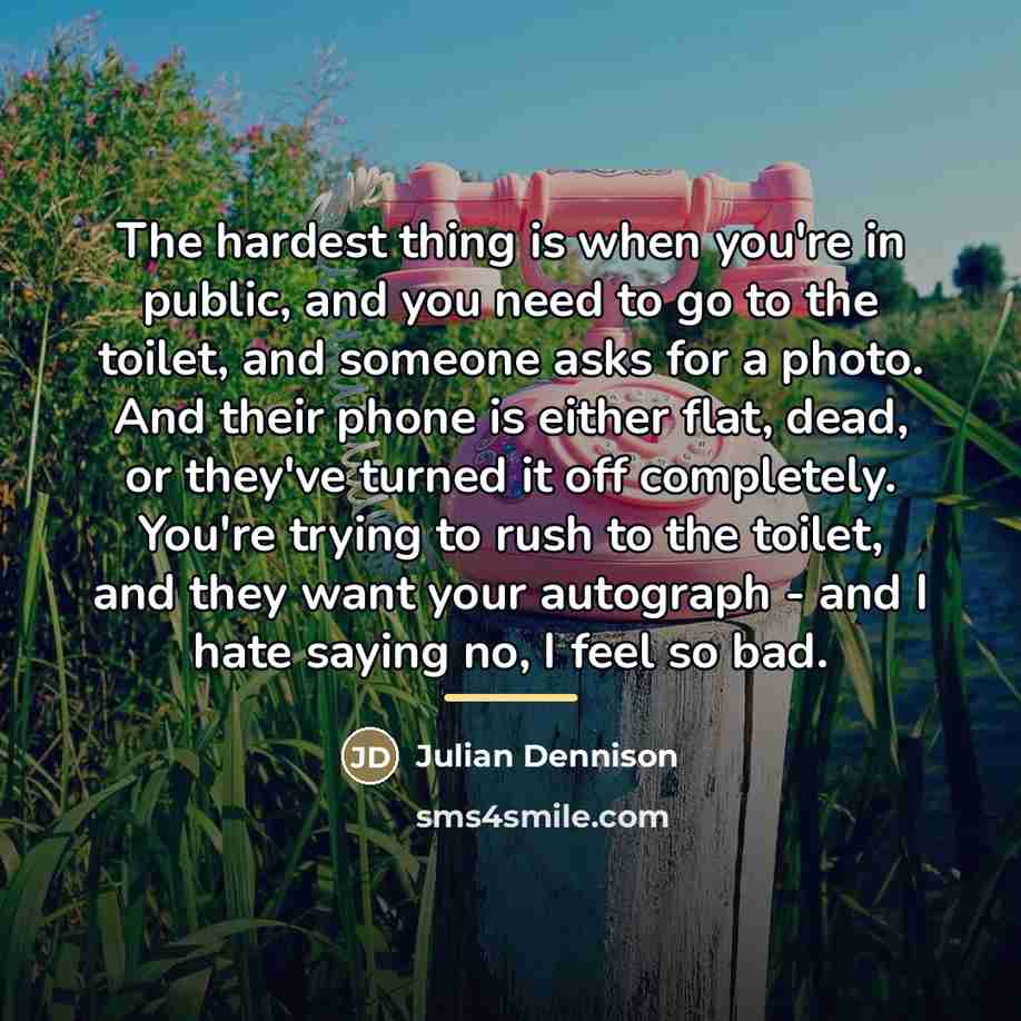 “The hardest thing is when you're in public, and you…” quote by Julian Dennison