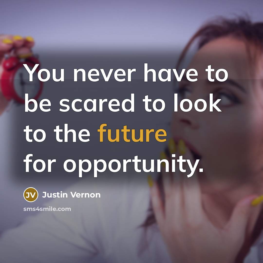 “You never have to be scared to look to the…” quote by Justin Vernon