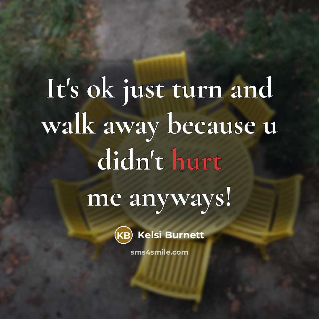 “It's ok just turn and walk away because u didn't…” quote by Kelsi Burnett
