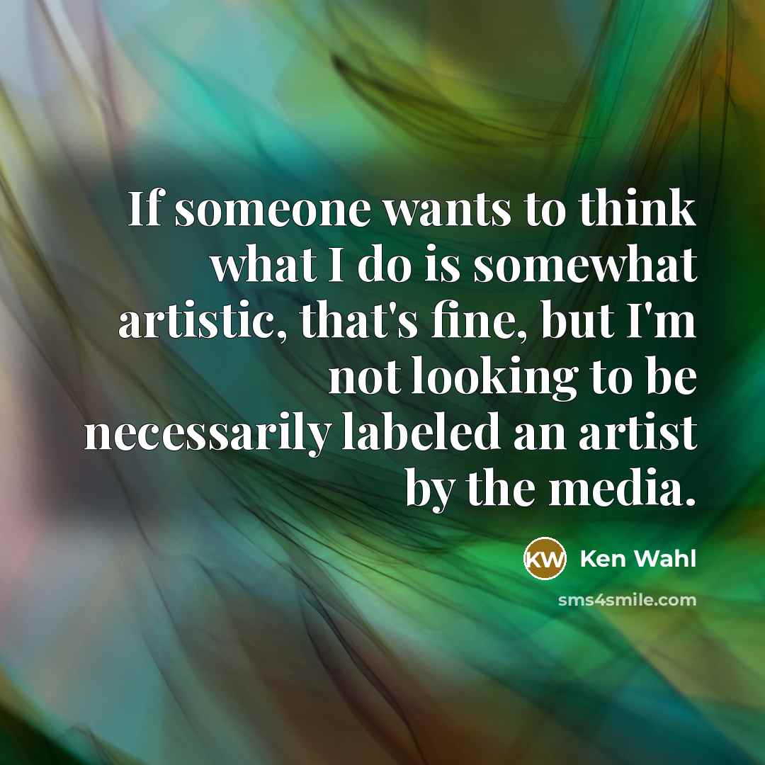 “If someone wants to think what I do is somewhat…” quote by Ken Wahl
