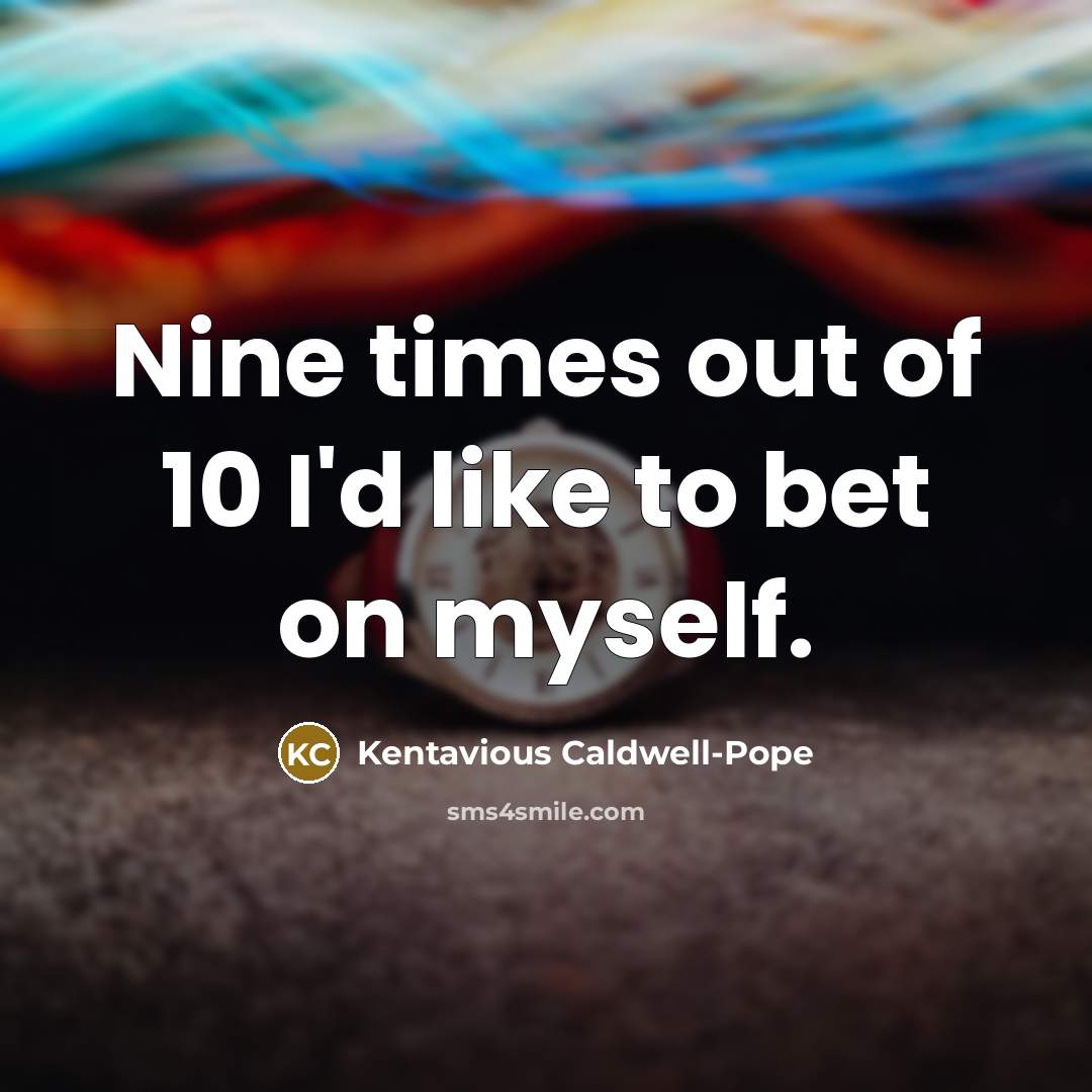 “Nine times out of 10 I'd like to bet on…” quote by Kentavious Caldwell-Pope