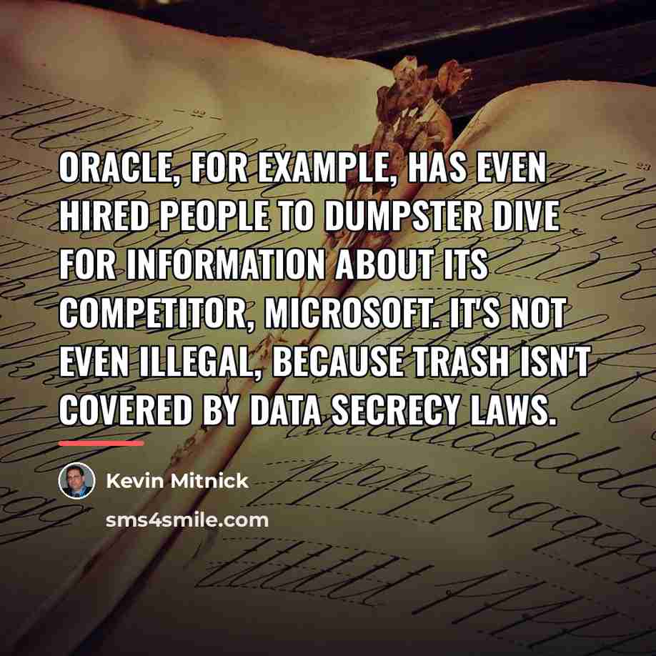 “Oracle, for example, has even hired people to dumpster dive…” quote by Kevin Mitnick