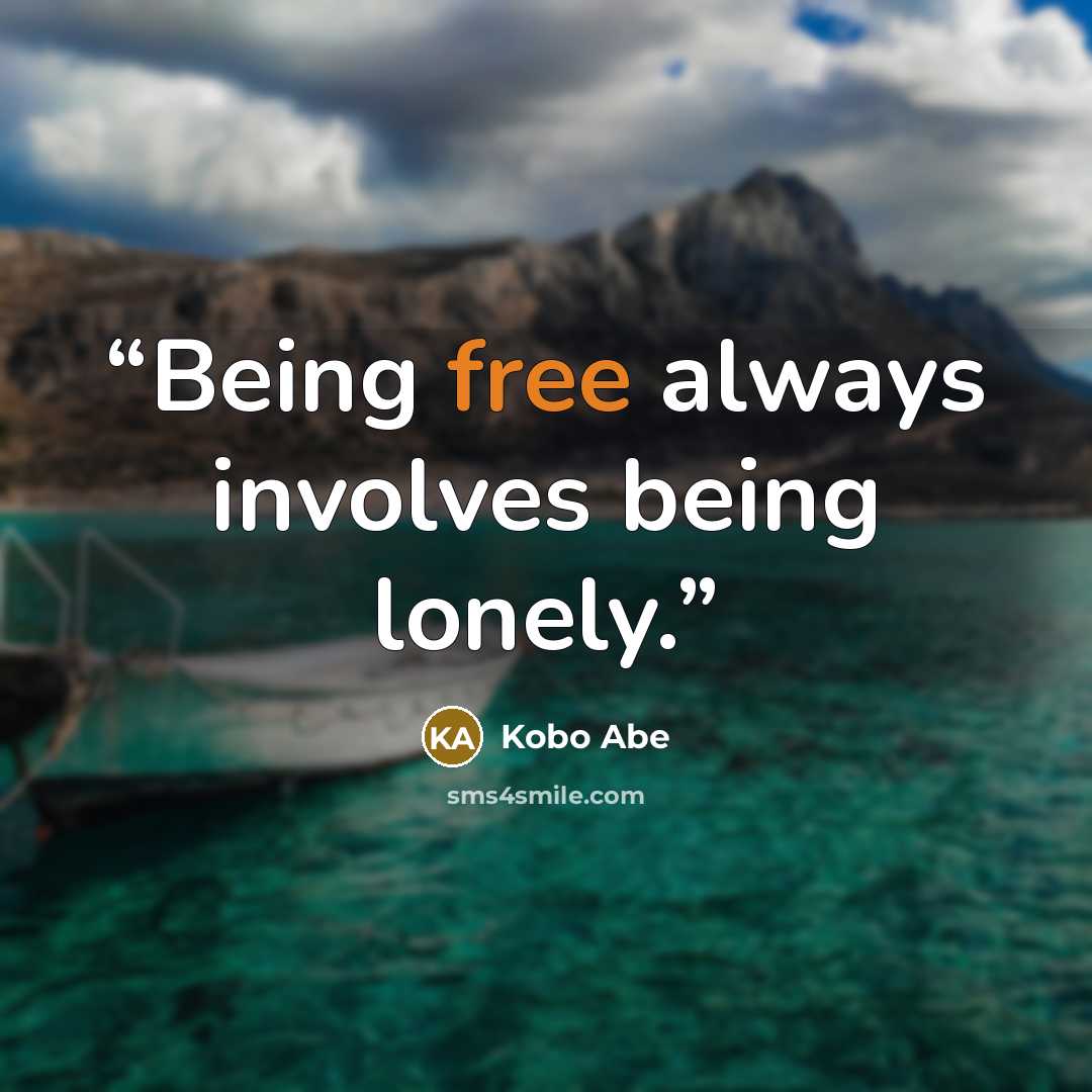 “Being free always involves being lonely.” quote by Kōbō Abe
