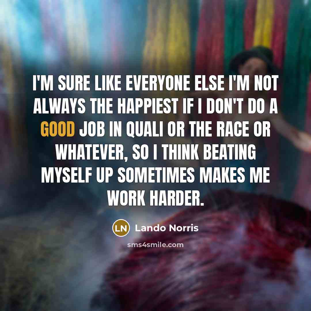 “I'm sure like everyone else I'm not always the happiest…” quote by Lando Norris