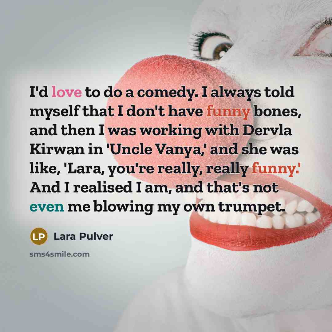 “I'd love to do a comedy. I always told myself…” quote by Lara Pulver