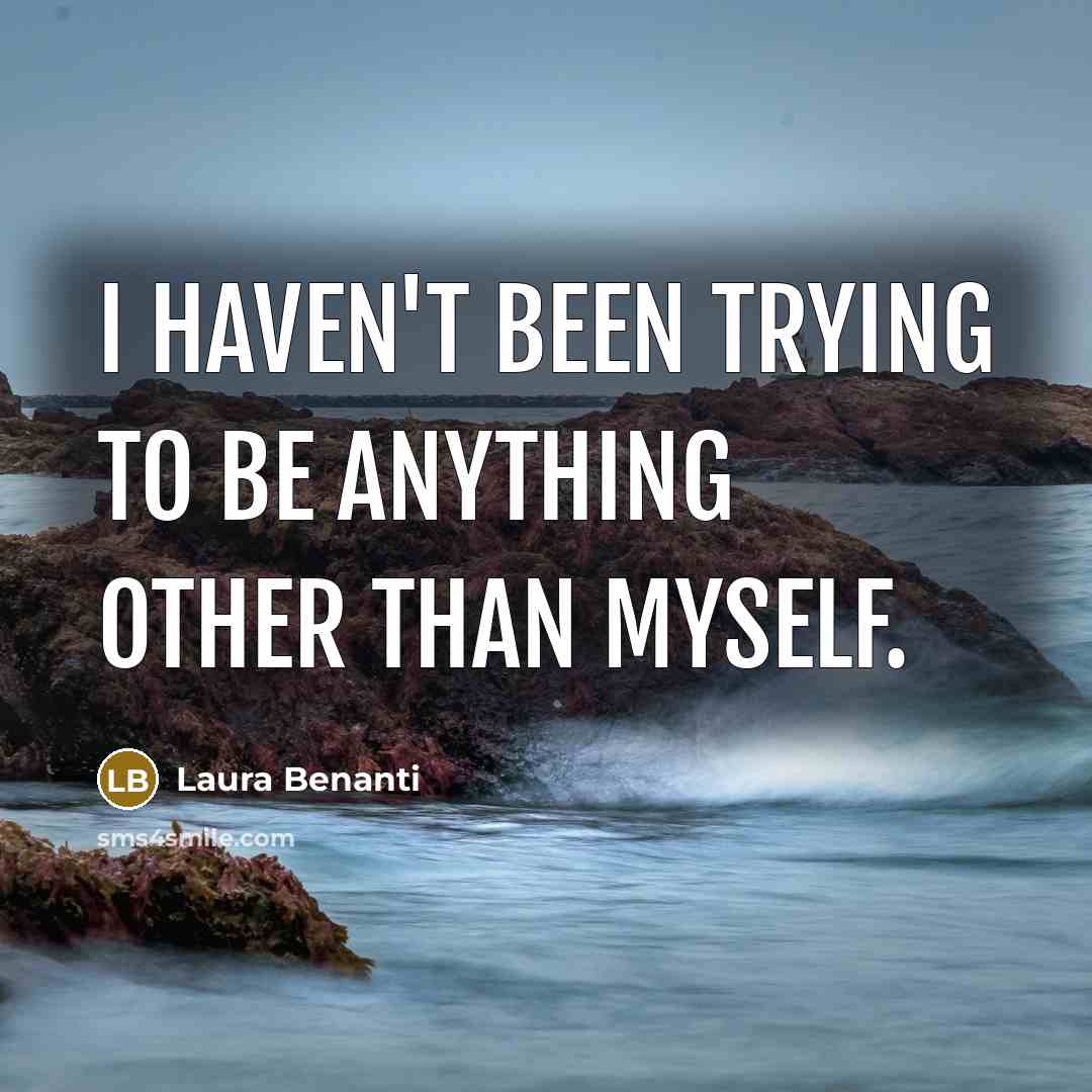 “I haven't been trying to be anything other than myself.” quote by Laura Benanti