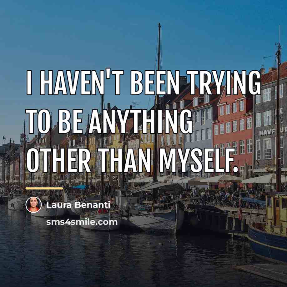 “I haven't been trying to be anything other than myself.…” quote by Laura Benanti