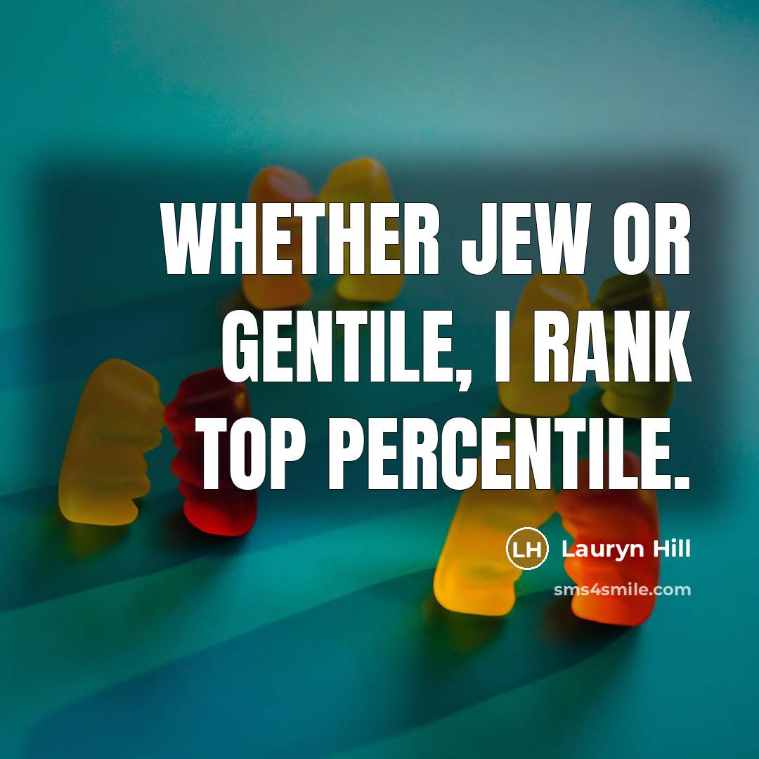 “Whether Jew or Gentile, I rank top percentile.…” quote by Lauryn Hill