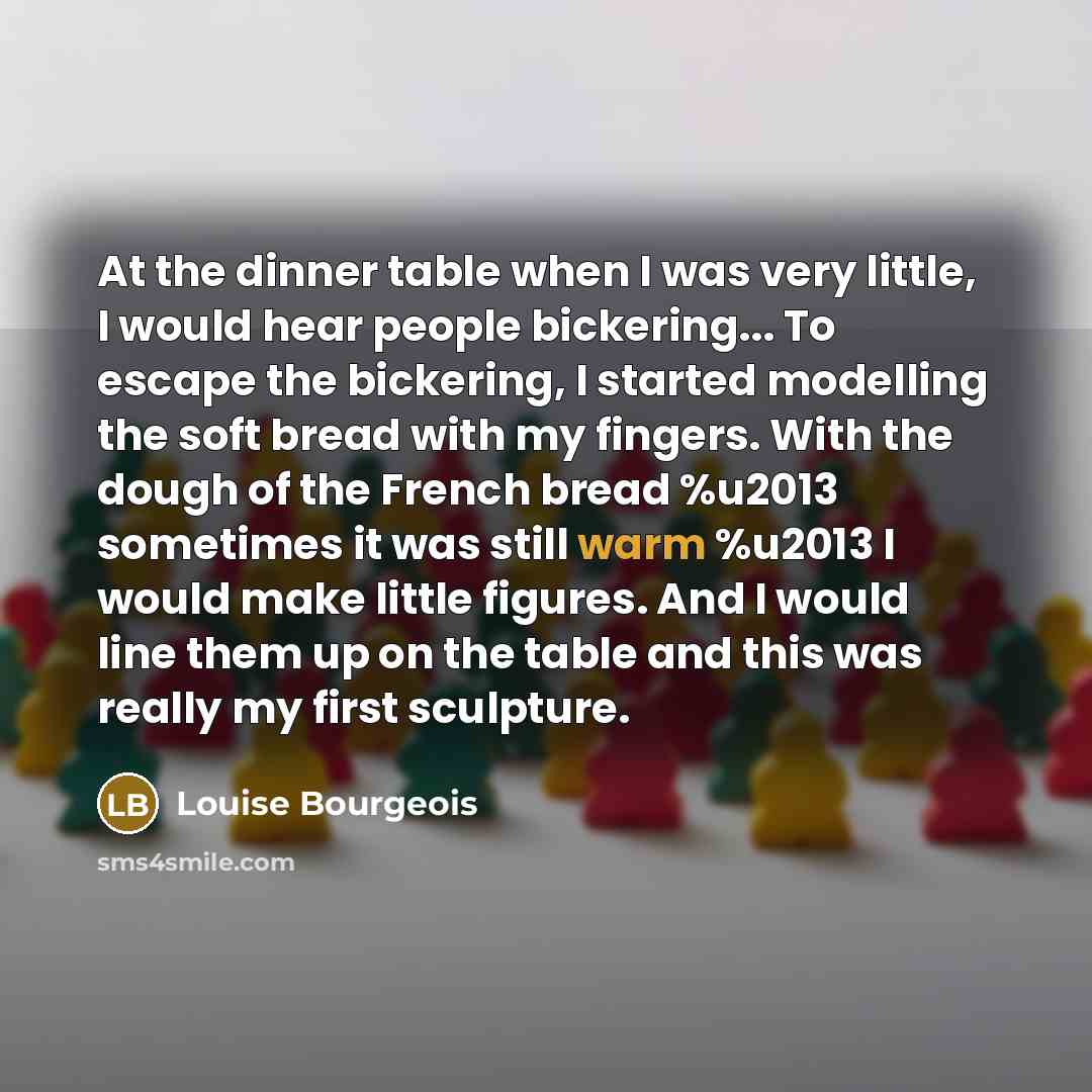 “At the dinner table when I was very little, I…” quote by Louise Bourgeois