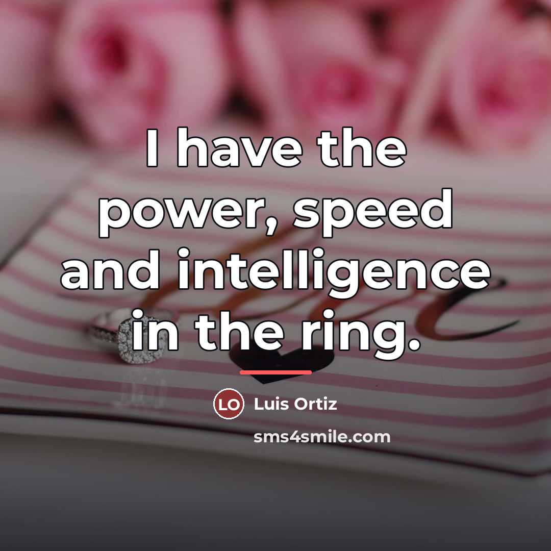 “I have the power, speed and intelligence in the ring.…” quote by Luis Ortiz