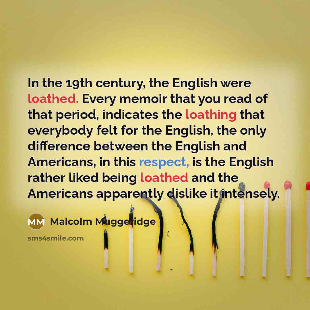 “In the 19th century, the English were loathed. Every memoir…” quote by Malcolm Muggeridge