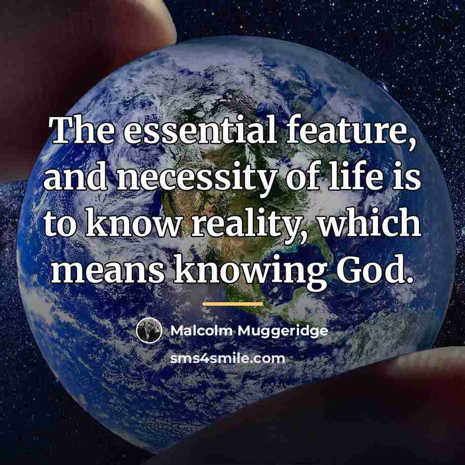 “The essential feature, and necessity of life is to know…” quote by Malcolm Muggeridge