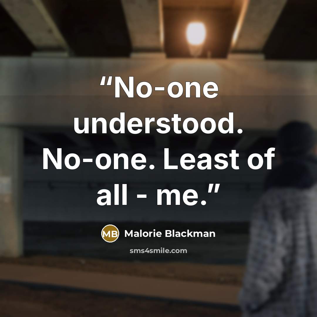 “No-one understood. No-one. Least of all - me.” quote by Malorie Blackman