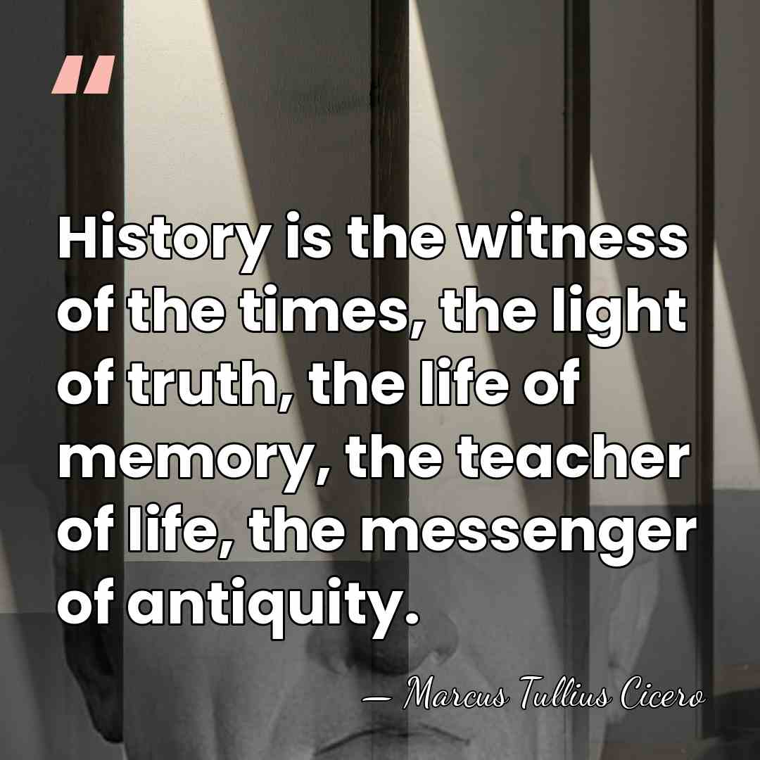History is the witness of the times, the light of truth, the&hellip; - Marcus Tullius Cicero