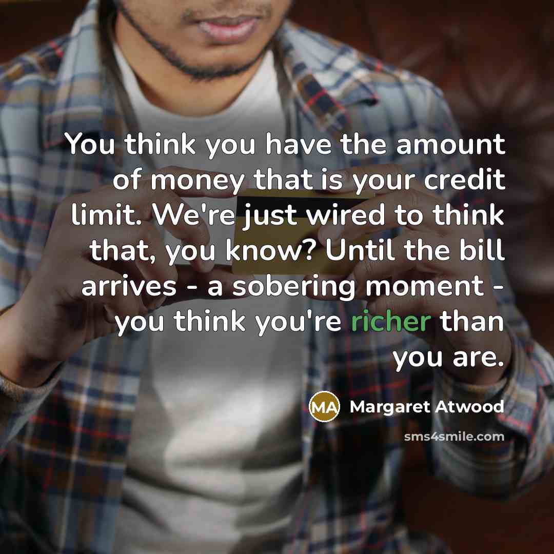 “You think you have the amount of money that is…” quote by Margaret Atwood