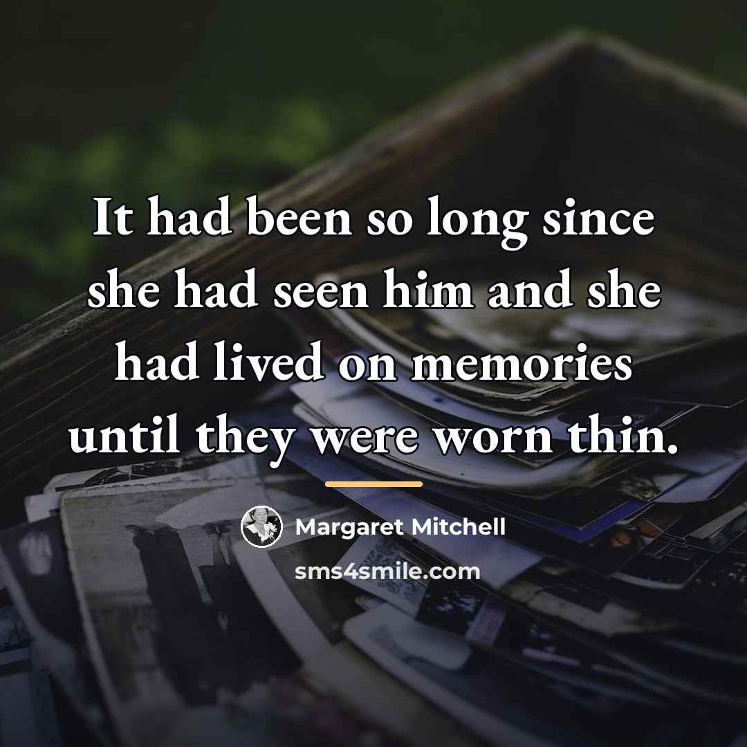 “It had been so long since she had seen him…” quote by Margaret Mitchell