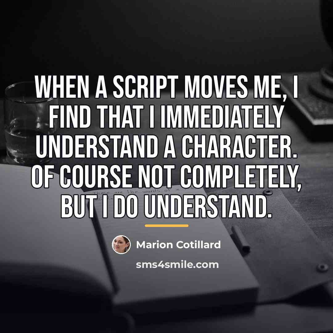 “When a script moves me, I find that I immediately…” quote by Marion Cotillard
