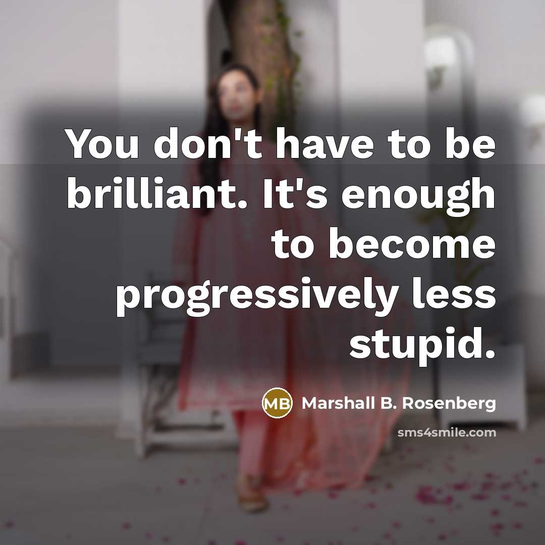 “You don't have to be brilliant. It's enough to become…” quote by Marshall B. Rosenberg