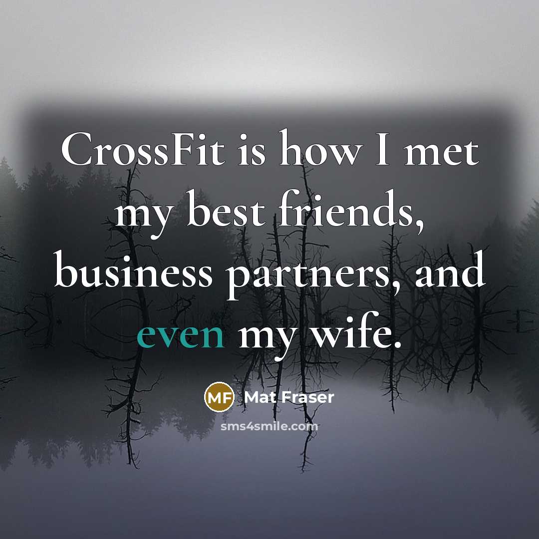 “CrossFit is how I met my best friends, business partners,…” quote by Mat Fraser