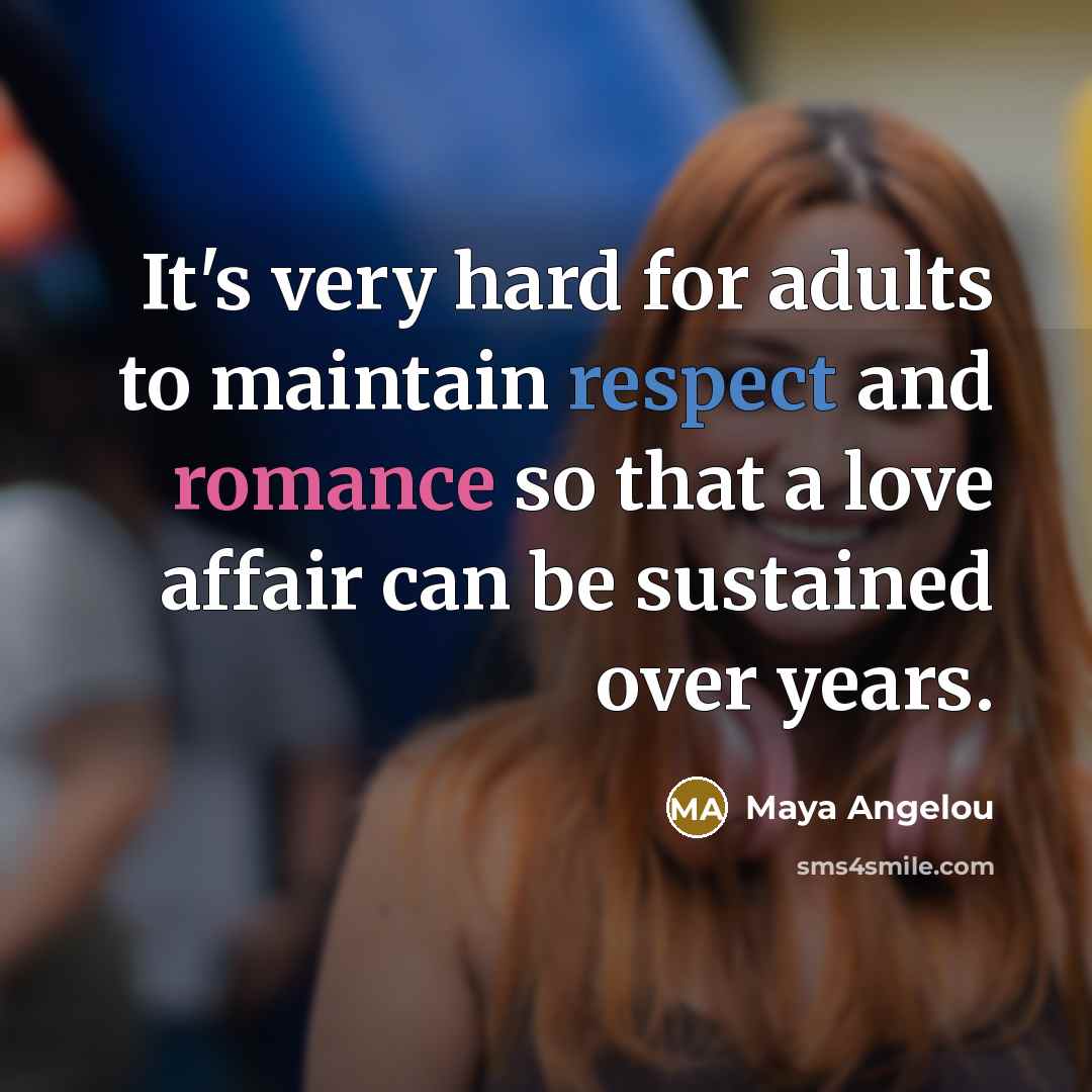 “It's very hard for adults to maintain respect and romance…” quote by Maya Angelou