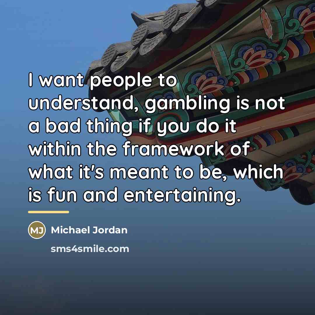 “I want people to understand, gambling is not a bad…” quote by Michael Jordan