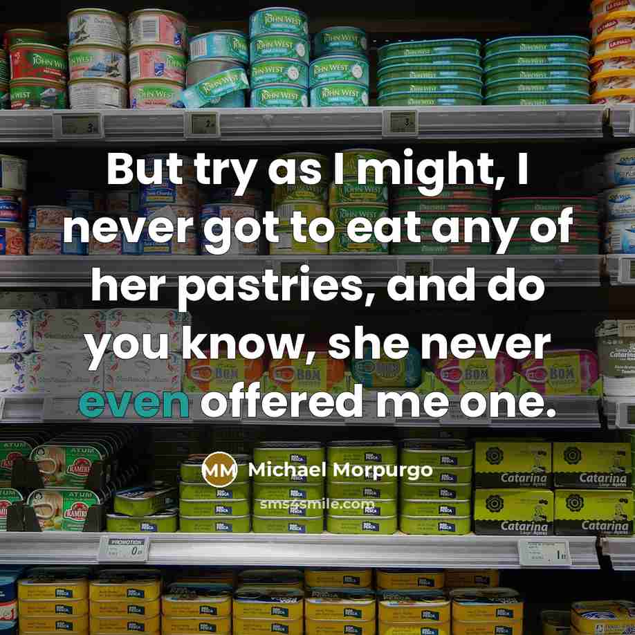 “But try as I might, I never got to eat…” quote by Michael Morpurgo