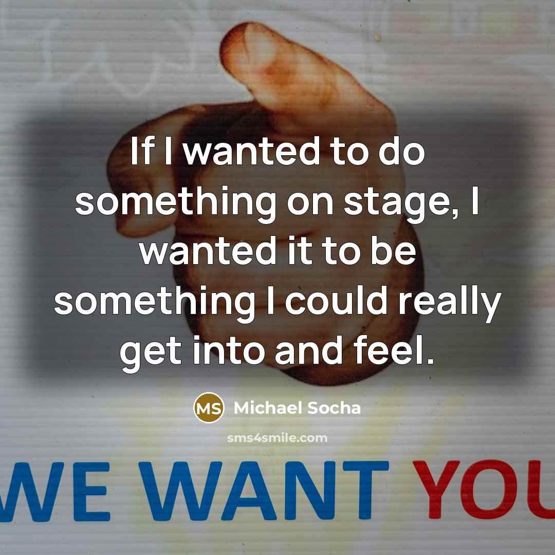 “If I wanted to do something on stage, I wanted…” quote by Michael Socha