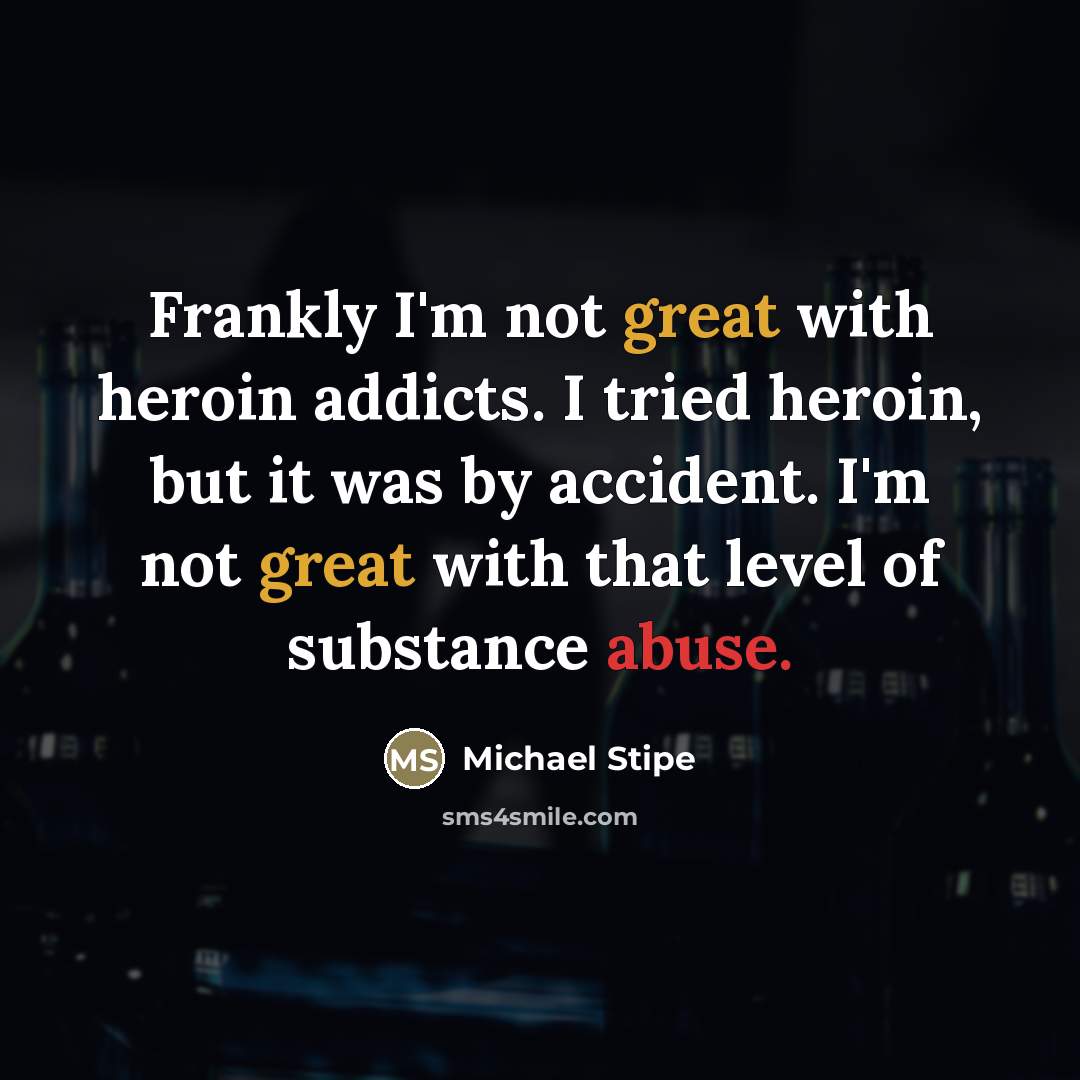 “Frankly I'm not great with heroin addicts. I tried heroin,…” quote by Michael Stipe