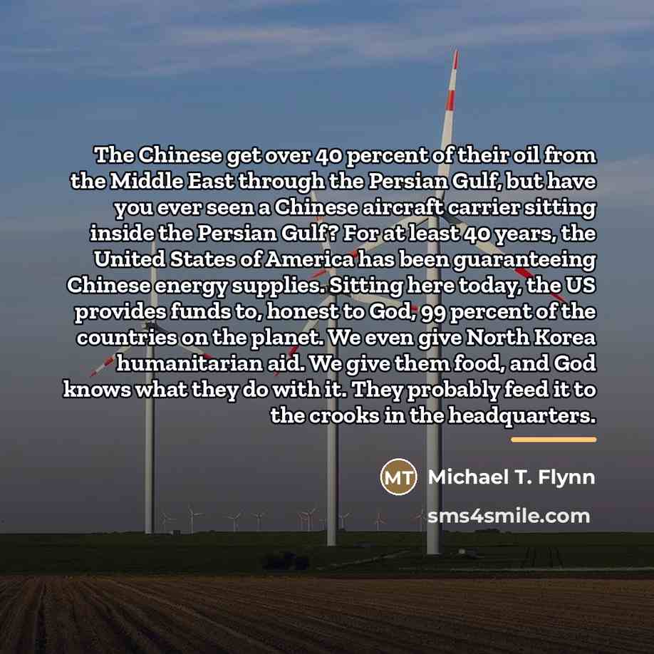 “The Chinese get over 40 percent of their oil from…” quote by Michael T. Flynn