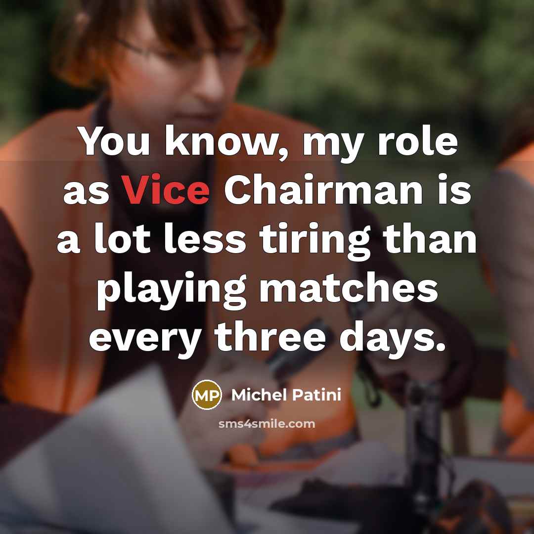 “You know, my role as Vice Chairman is a lot…” quote by Michel Patini