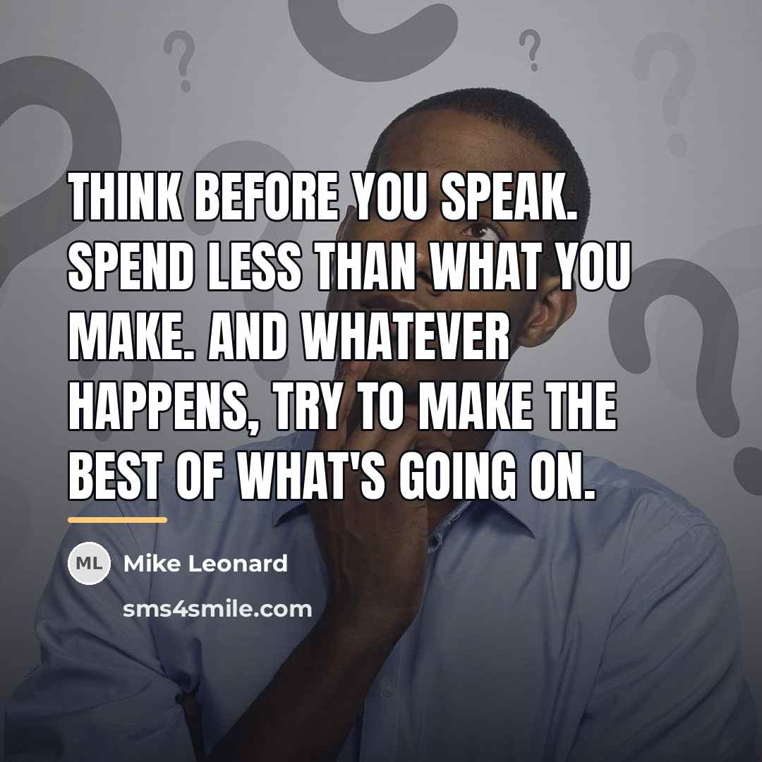 “Think before you speak. Spend less than what you make.…” quote by Mike Leonard