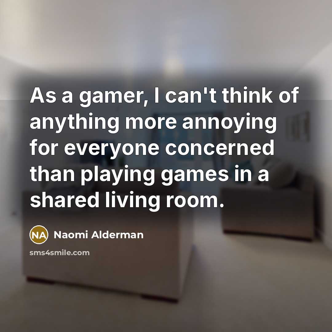 “As a gamer, I can't think of anything more annoying…” quote by Naomi Alderman
