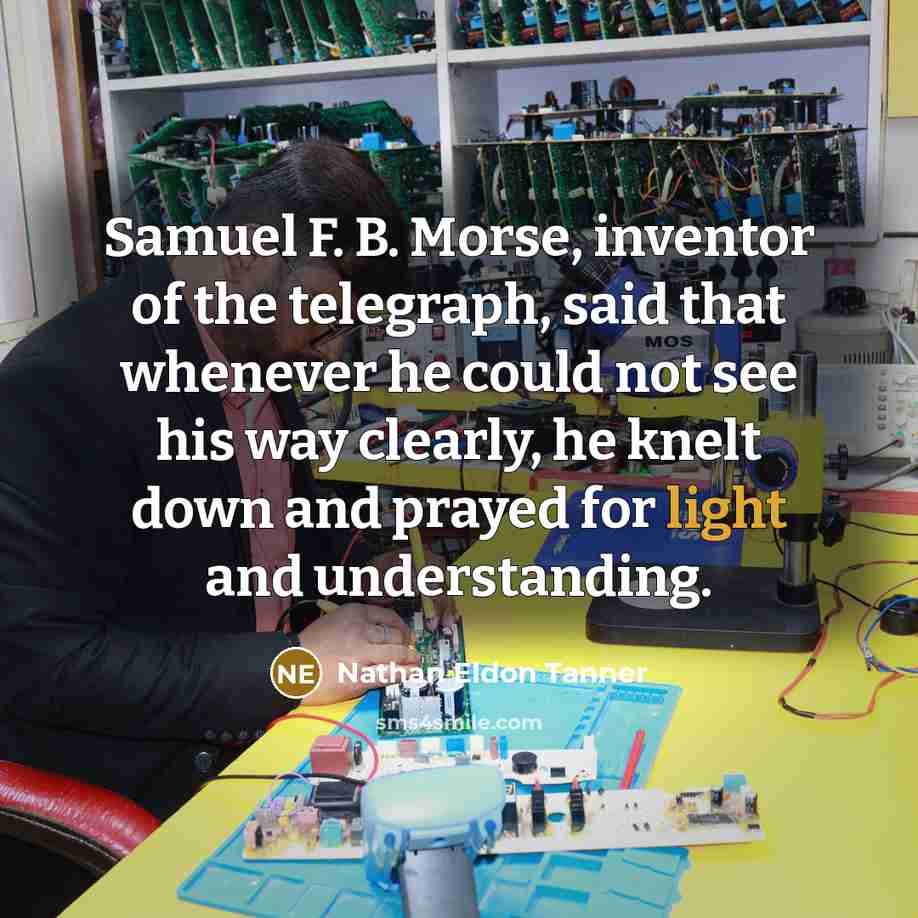 “Samuel F. B. Morse, inventor of the telegraph, said that…” quote by Nathan Eldon Tanner