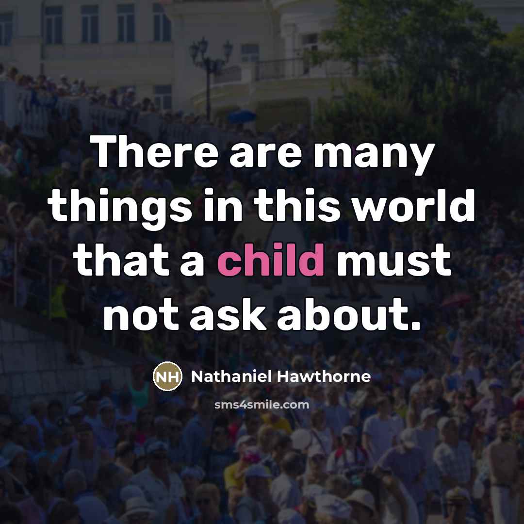 “There are many things in this world that a child…” quote by Nathaniel Hawthorne