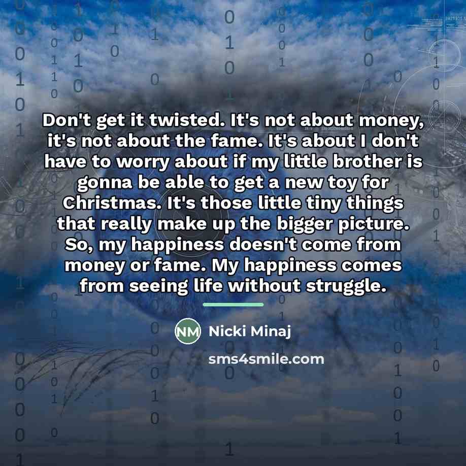“Don't get it twisted. It's not about money, it's not…” quote by Nicki Minaj