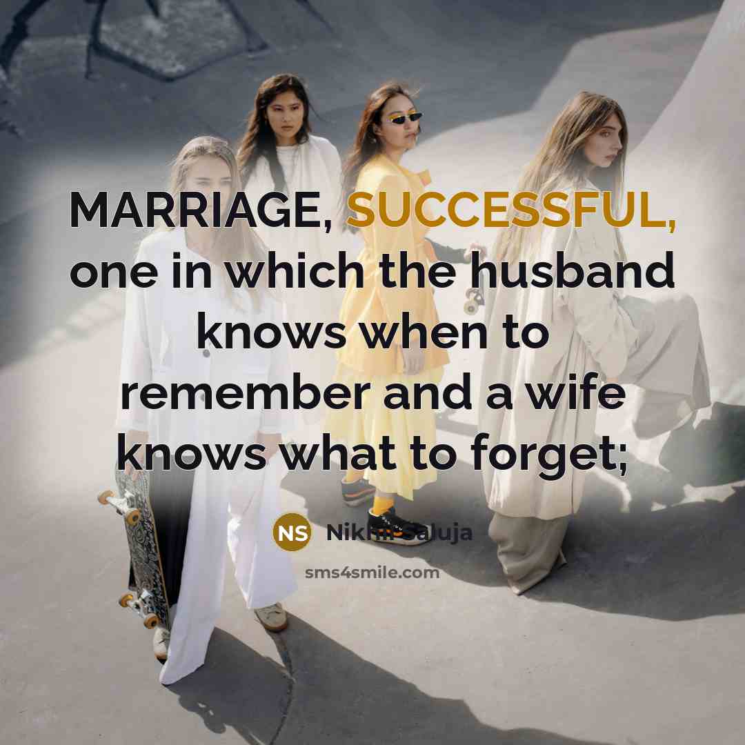 “MARRIAGE, SUCCESSFUL, one in which the husband knows when to…” quote by Nikhil Saluja