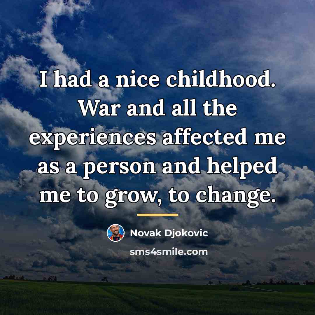 “I had a nice childhood. War and all the experiences…” quote by Novak Djokovic