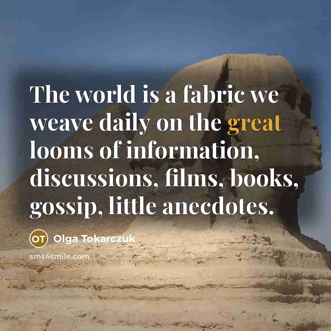 “The world is a fabric we weave daily on the…” quote by Olga Tokarczuk