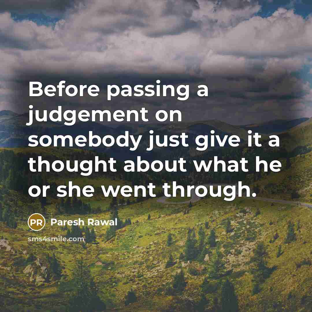 “Before passing a judgement on somebody just give it a…” quote by Paresh Rawal