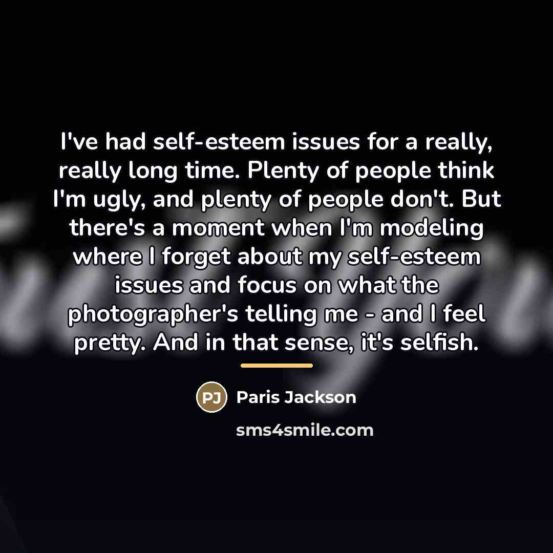 “I've had self-esteem issues for a really, really long time.…” quote by Paris Jackson