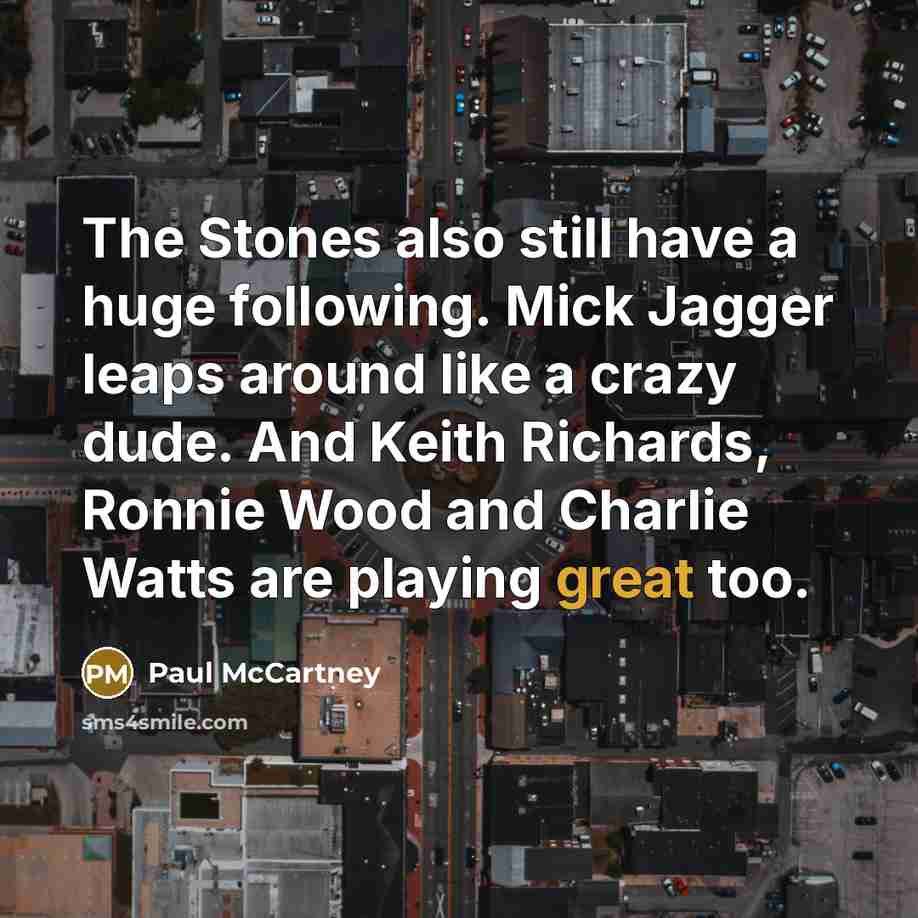 “The Stones also still have a huge following. Mick Jagger…” quote by Paul McCartney