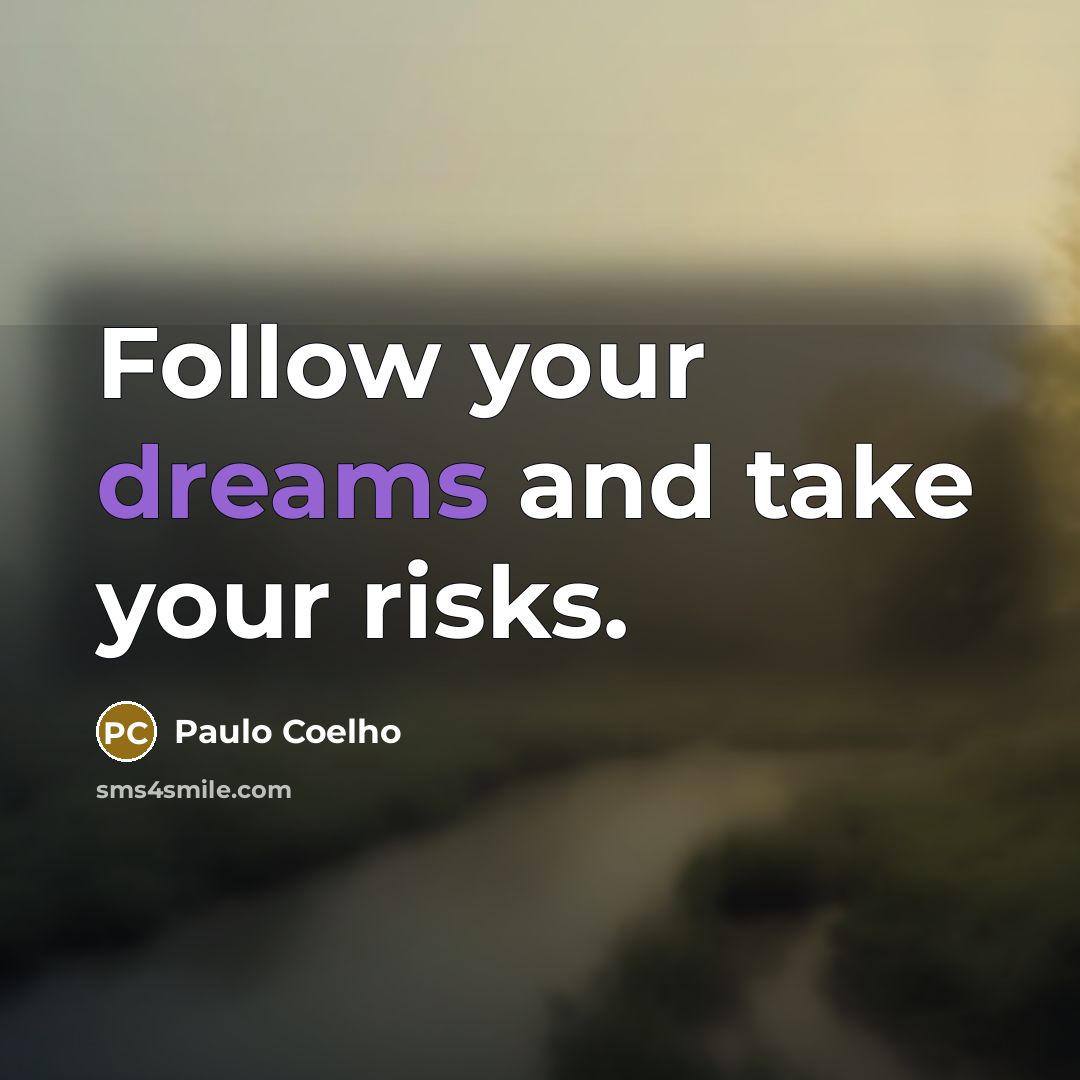 “Follow your dreams and take your risks.…” quote by Paulo Coelho