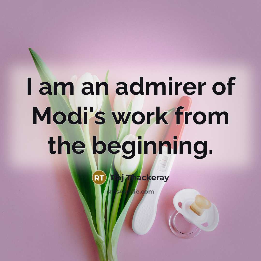 “I am an admirer of Modi's work from the beginning.…” quote by Raj Thackeray