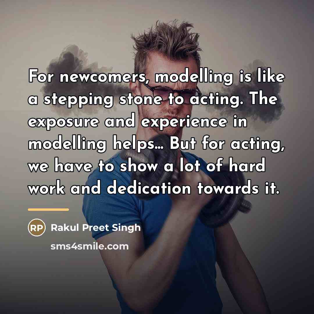 “For newcomers, modelling is like a stepping stone to acting.…” quote by Rakul Preet Singh