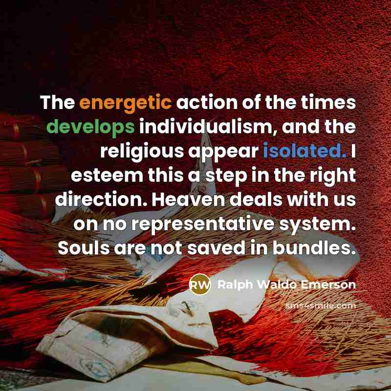 “The energetic action of the times develops individualism, and the…” quote by Ralph Waldo Emerson