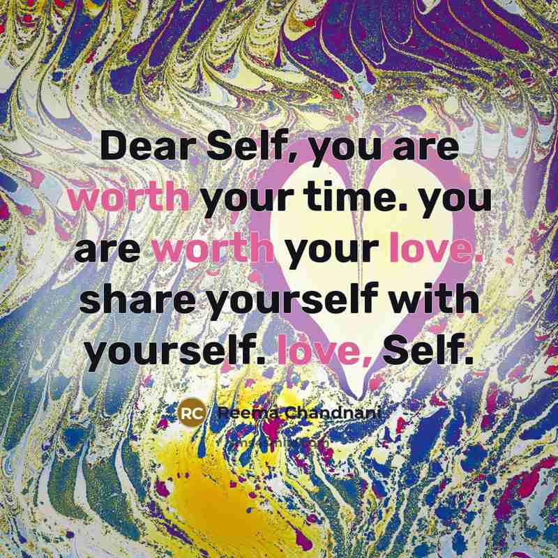 “Dear Self, you are worth your time. you are worth…” quote by Reema Chandnani