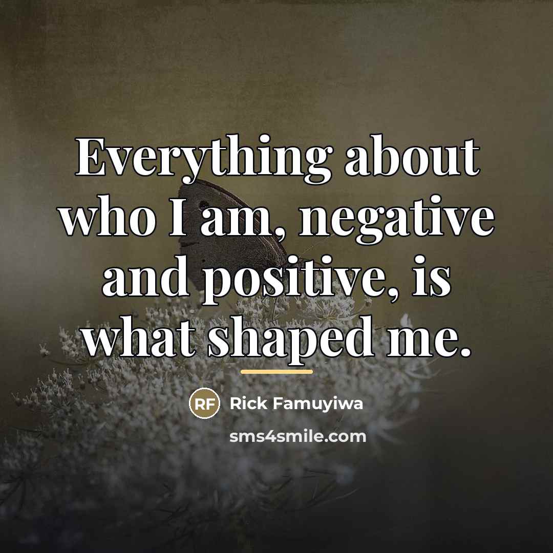 “Everything about who I am, negative and positive, is what…” quote by Rick Famuyiwa