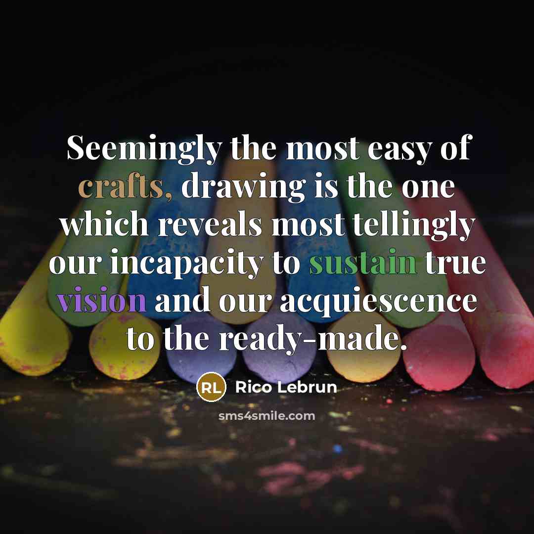 “Seemingly the most easy of crafts, drawing is the one…” quote by Rico Lebrun