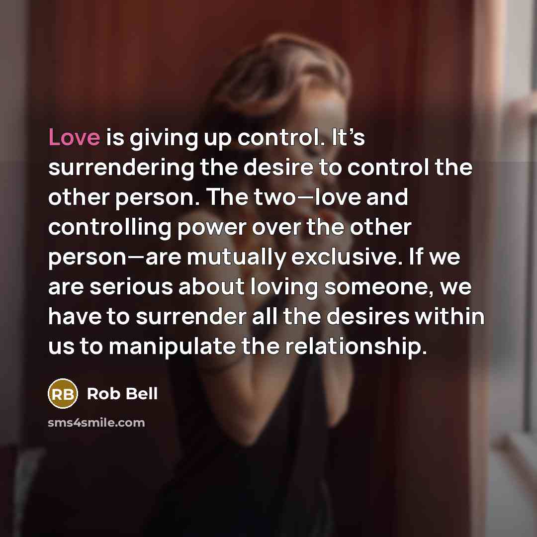 “Love is giving up control. It’s surrendering the desire to…” quote by Rob Bell